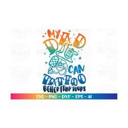 tattoo artist svg my dad can tattoo better than yours svg matching shirts father's day baby print cut file cricut silhou