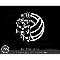 volleyball svg i'll always be her biggest fan - volleyball svg, volleyball mom svg, sports svg, volleyball shirt