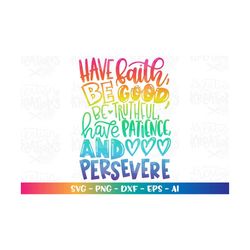 have faith be good be truthful have patience and persevere svg faith motivational spiritual iron on print cut file silho