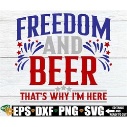 freedom and beer that's why i'm here, 4th of july svg, funny 4th of july shirt svg, funny 4th of july svg, fourth of jul