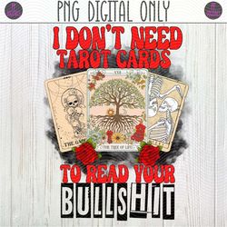 I Don't Need Tarot Cards To Read Your Bullshit PNG Sublimation Design | Funny, Sarcastic, Gypsy, Tarot Card Reader, Tree