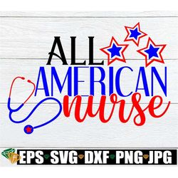 all american nurse, 4th of july nurse, fourth of july nurse, nurse svg, nursing svg, american nurse,4th of july nurse sh