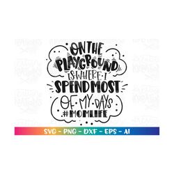 momlife svg on the playground is where i spend most of my time svg print cut files cricut silhouette instant download ve