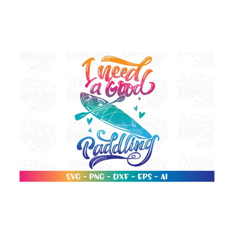 MR-3082023194411-i-need-a-good-paddling-svg-kayak-svg-lake-life-svg-sports-image-1.jpg