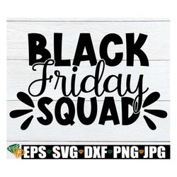 black friday squad, black friday, shopaholic, black friday svg, thanksgiving, shopping, thanksgiving svg, shopping addic