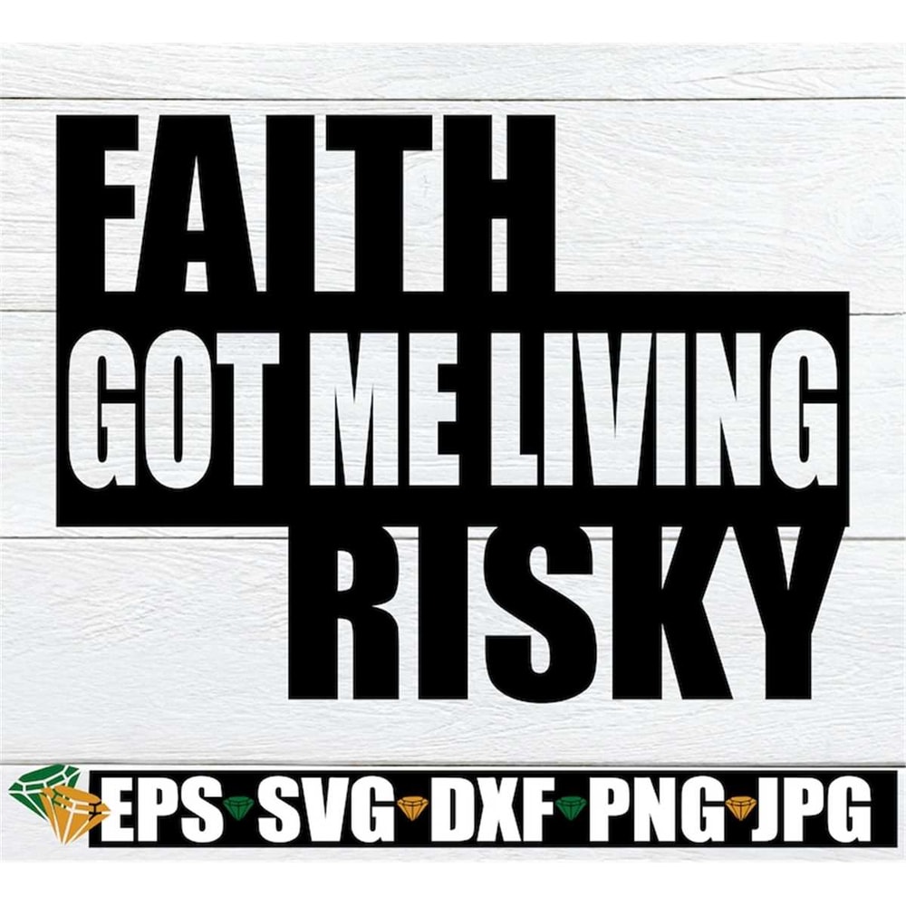 MR-308202320222-faith-got-me-living-risky-faith-svg-faith-got-me-spiritual-image-1.jpg