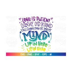 Love is Patient love is kind, lose my mind up in here svg Mom motherhood print iron on cut file Cricut Silhouette Downlo