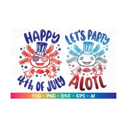 let's party alotl svg axolotl merica happy 4th of july patriotic iron on print cut file silhouette cricut download vecto