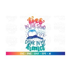 toes in the sand, drink in my hand svg beach quote saying svg decal print shirt cut files cricut silhouette instant down