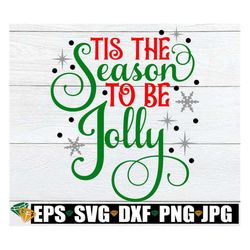 tis the season to be jolly, christmas svg, christmas decor svg, christmas shirt svg, tis the season, christmas saying sv