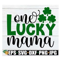 one lucky mama, st. patrick's day, mama st. patrick's day, one lucky mama, lucky mama, st. patrick's day, svg, cut file,