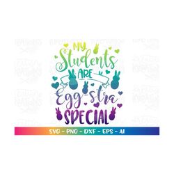 easter teacher svg my students are egg-stra special cute print iron on cut files cricut silhouette instant download vect