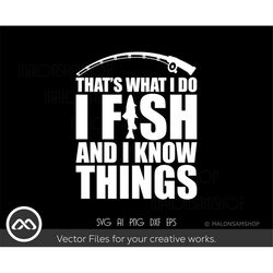 funny fishing svg that's what i do i fish and i know things - fishing svg, fish svg, fishing png, cricut design