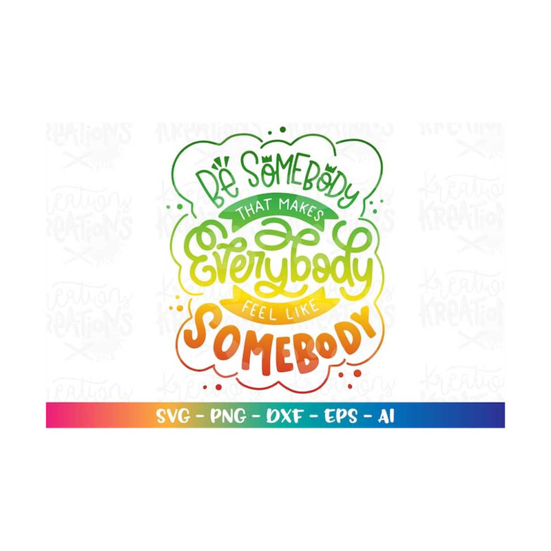 MR-3082023211413-be-somebody-that-makes-everybody-feel-like-somebody-svg-image-1.jpg