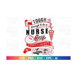 nurse svg tough enough to be a nurse crazy enough to like it design cut files cricut silhouette instant download vector