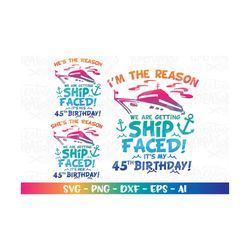 Ship Faced Birthday svg Customize 45th birthday gift svg cruise ship theme svg cut file silhouette cricut studio Downloa