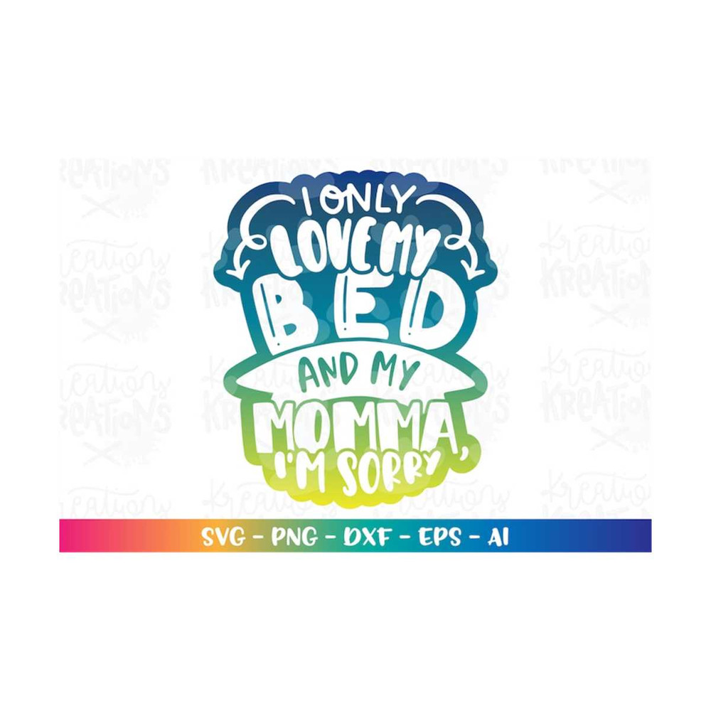 MR-3082023222037-i-only-love-my-bed-and-my-momma-im-sorry-svg-kids-funny-image-1.jpg