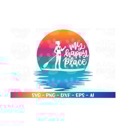 my happy place svg bikini girl paddle board lake life sports paddle boarding print iron on cut file silhouette cricut do
