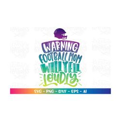 warning football mom will yell loudly svg funny football quotes mom superball 2021 football print cut file cricut silhou