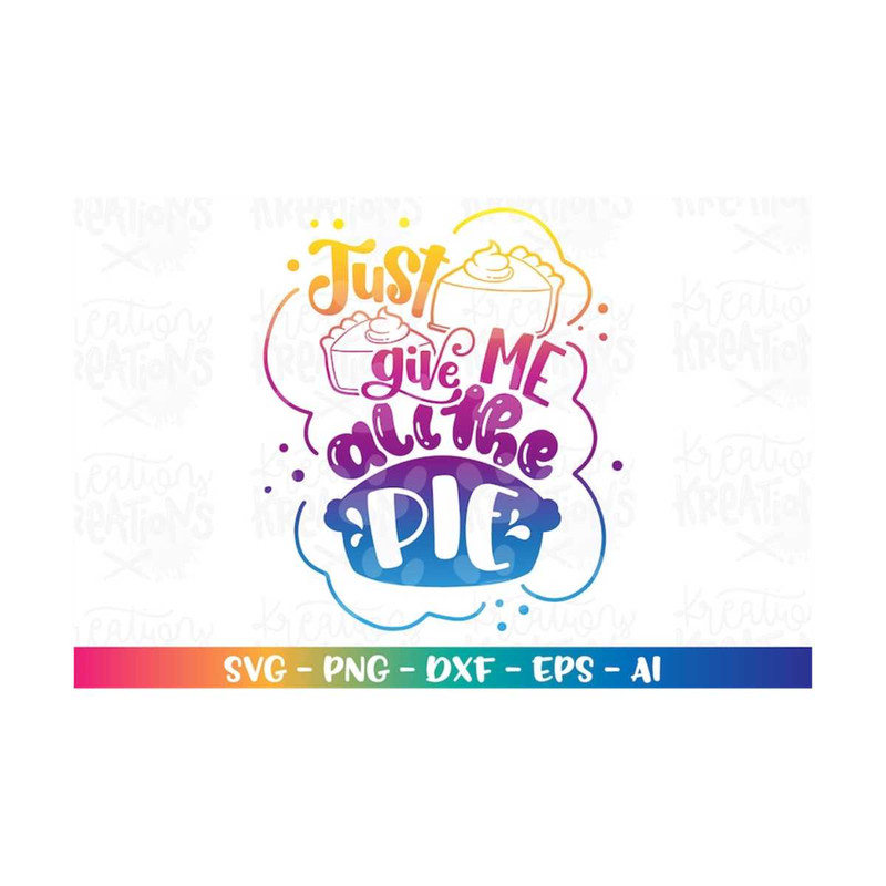 MR-3082023232753-just-give-me-all-the-pie-svg-pumpkin-pie-kids-thanksgiving-image-1.jpg