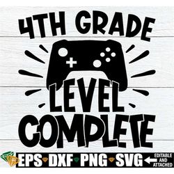 4th grade level complete, 4th grade graduation shirt svg, 4th grade grad svg, end of 4th grade, end of the year svg, goo