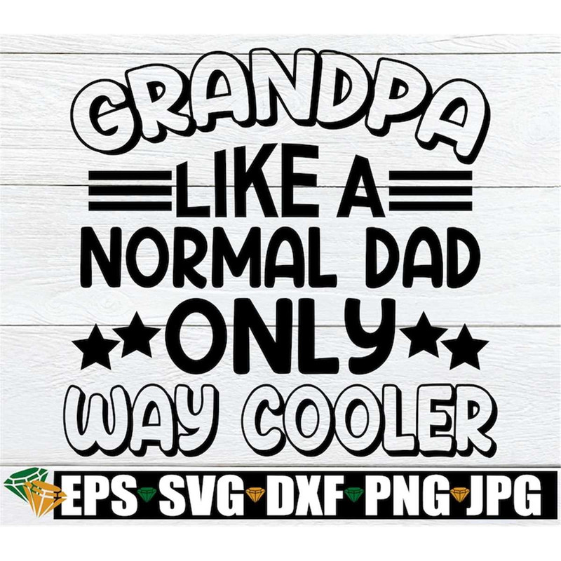 MR-3082023234019-grandpa-like-a-normal-dad-only-way-cooler-fathers-day-image-1.jpg