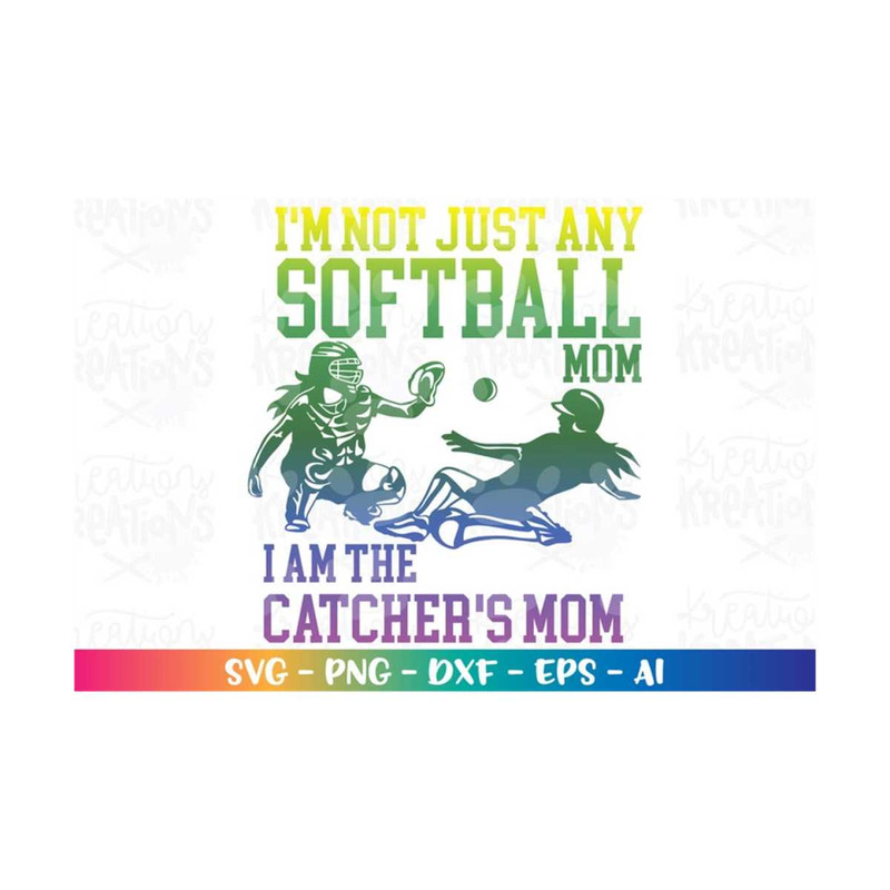 MR-3082023234047-im-not-just-any-softball-mom-i-am-a-catchers-mom-svg-image-1.jpg