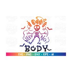 i don't need nobody svg skeleton funny halloween quote skeleton svg cut file cricut silhouette instant download vector