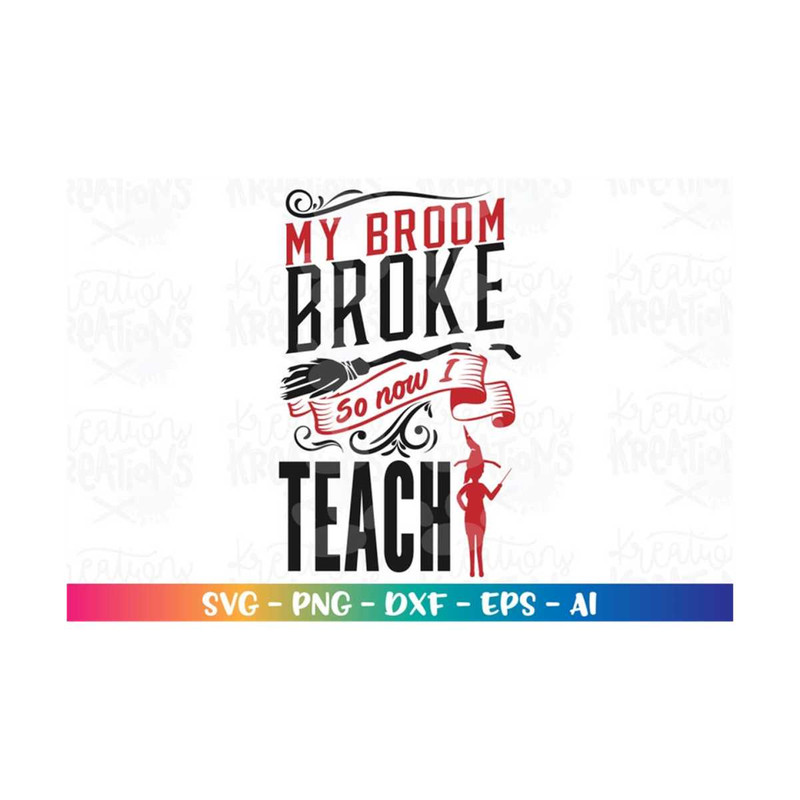 MR-3082023234757-my-broom-broke-so-now-i-teach-svg-teacher-svg-funny-teacher-image-1.jpg