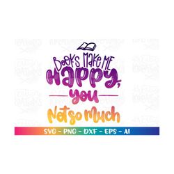 books make me happy, you not so much svg book quotes saying funny quote svg cut files cricut silhouette instant download