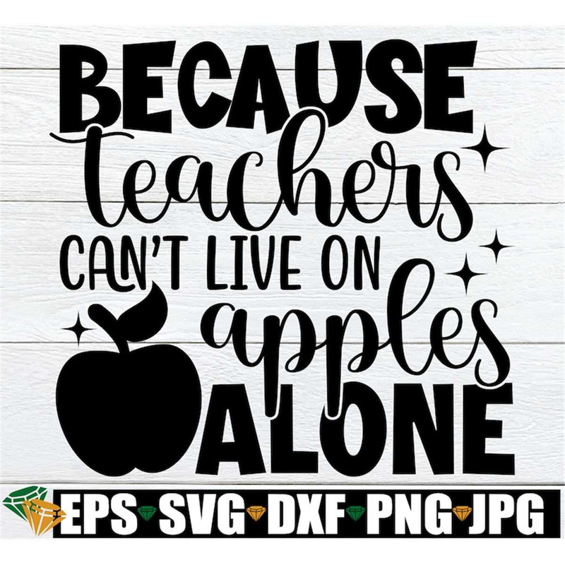 MR-3082023235541-because-teachers-cant-live-on-apples-alone-teacher-image-1.jpg