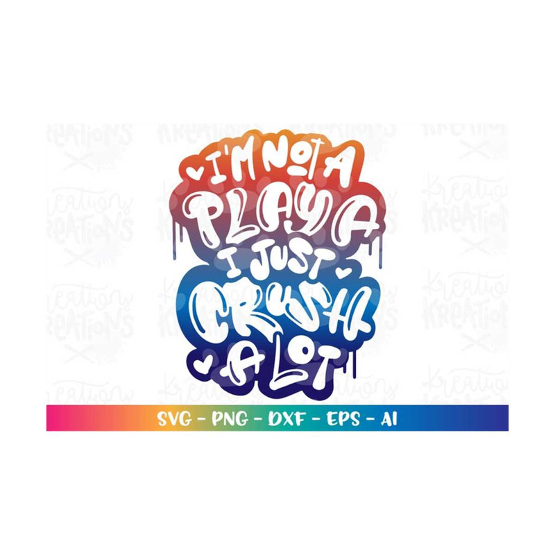 MR-318202301555-im-not-a-playa-i-just-crush-a-lot-svg-valentines-day-image-1.jpg