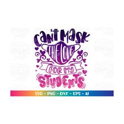 teacher svg love class can't mask the love for my students svg valentine's day print iron on cut file cricut instant dow