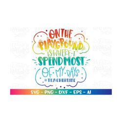 teacher life svg on the playground is where i spend most of my days svg print cut files cricut silhouette download vecto