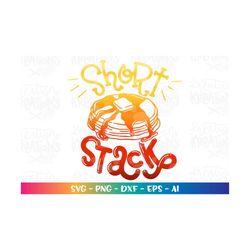 pancakes svg short stack svg kids shorty short funny baby print iron on cut file silhouette cricut studio instant downlo