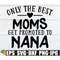 MR-318202312751-only-the-best-moms-get-promoted-to-nana-mom-svg-nana-svg-image-1.jpg