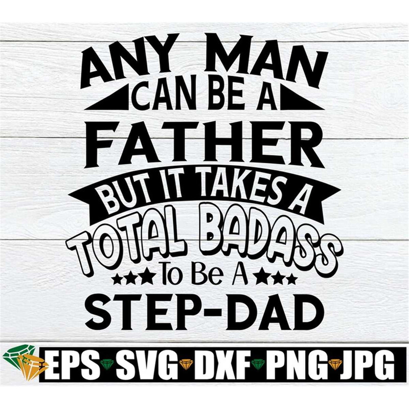 MR-318202313439-any-man-can-be-a-father-but-it-takes-a-total-badass-to-be-a-image-1.jpg