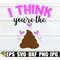 MR-318202313754-i-think-youre-the-shit-funny-valentines-day-image-1.jpg