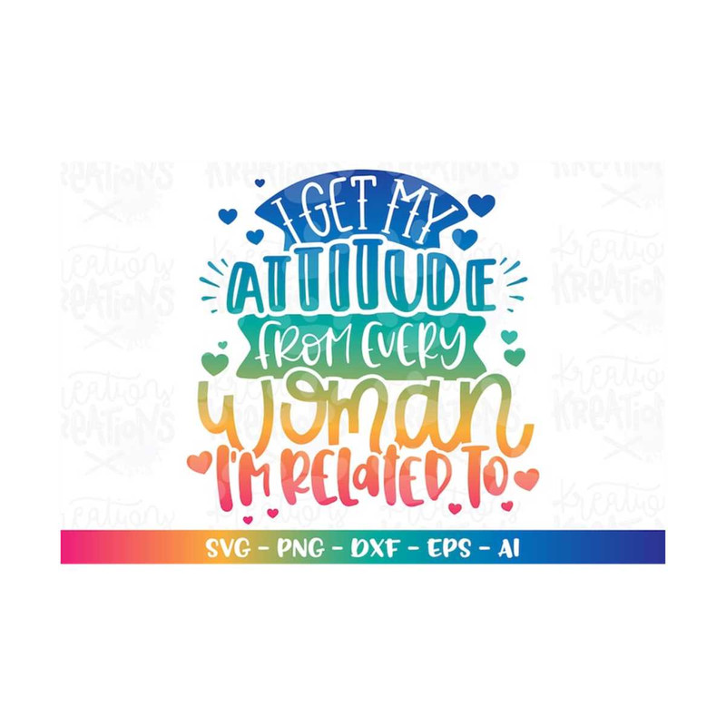 MR-318202321922-i-get-my-attitude-from-every-woman-im-related-to-svg-kids-image-1.jpg