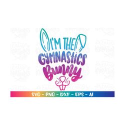 i'm the gymnastics bunny svg gymnastics happy easter bunny print iron on color cut files cricut silhouette cameo downloa