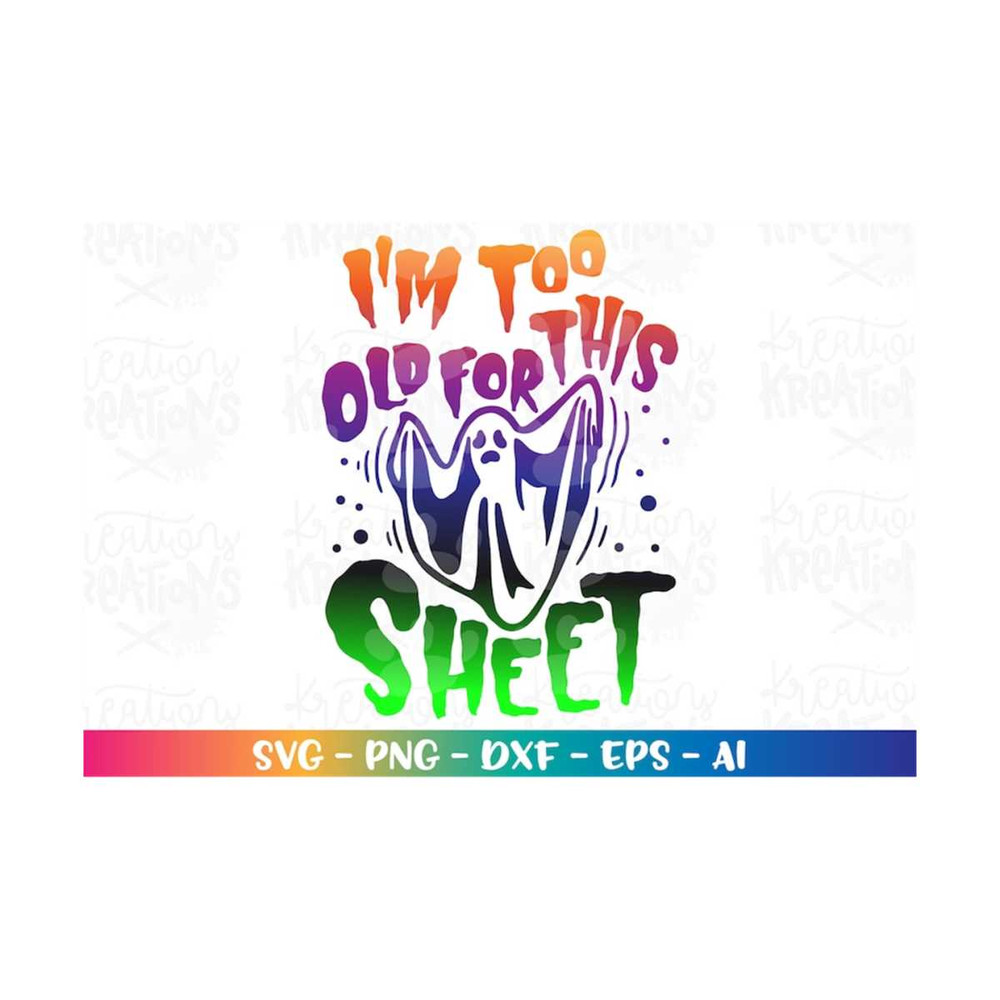 MR-318202333049-im-too-old-for-this-sheet-svg-funny-halloween-ghost-quote-image-1.jpg