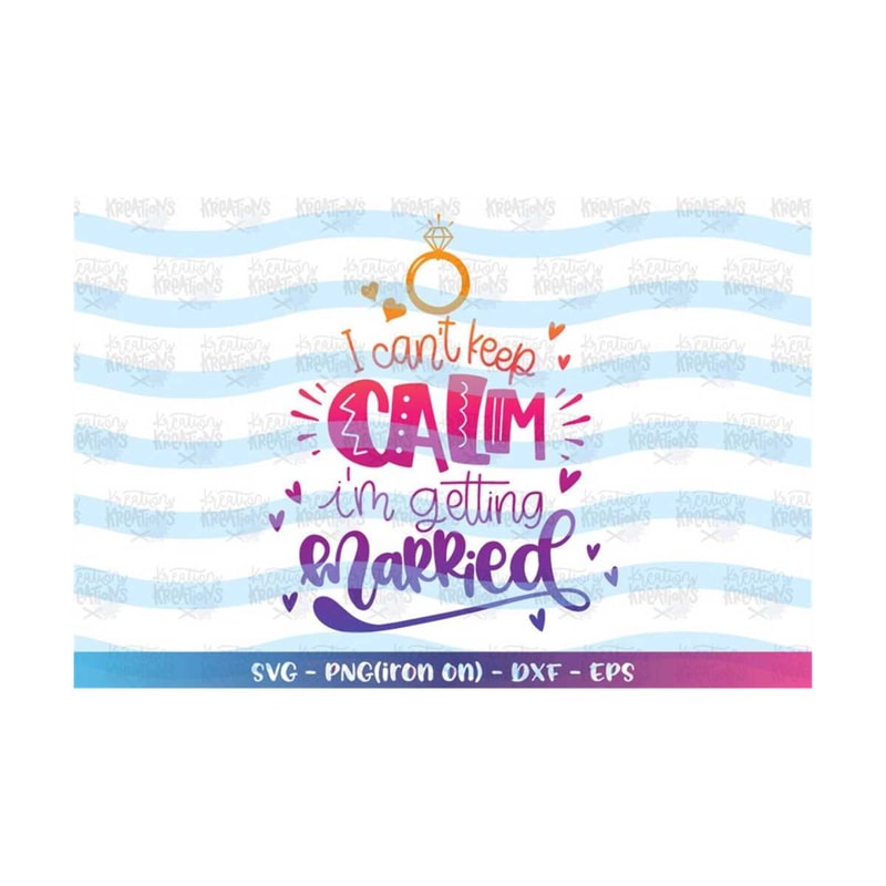 MR-3182023401-i-cant-keep-calm-im-getting-married-svg-engaged-svg-image-1.jpg