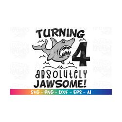 four year old birthday svg shark svg four 4 year old svg absolutely jawesome printable iron on cut file cricut silhouete