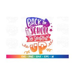 back to school to sharpen up! svg pencil  back to school svg school quote saying pencil cut file cricut silhouete downlo