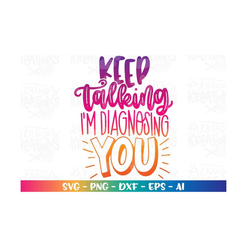 MR-318202342656-keep-talking-im-diagnosing-you-svg-funny-sarcastic-quotes-image-1.jpg