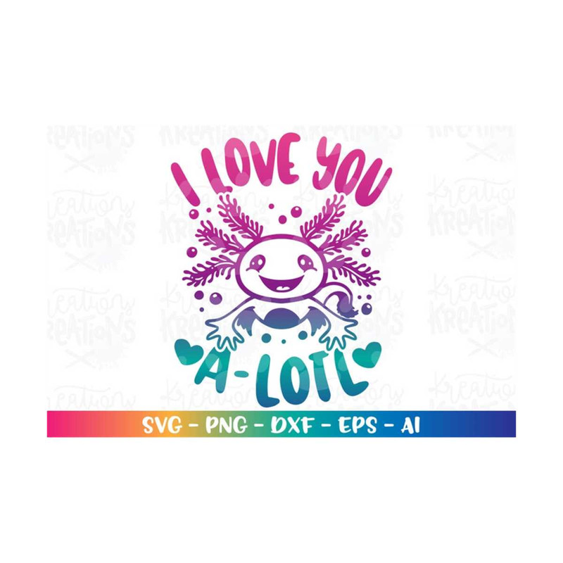 MR-318202345029-i-love-you-a-lotl-svg-axolotl-kids-valentines-day-love-image-1.jpg