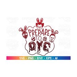 prepare to dye svg egg funny easter horror theme svg print iron on cut file iron on cricut silhouette instant download v