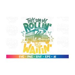 they see me rollin' they waitin' svg school bus driver back to school print iron on cut file cricut silhouete download v