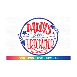 daddy's little firecracker svg cute girl boy kids 4th of july svg print cut files cricut silhouette instant download vec