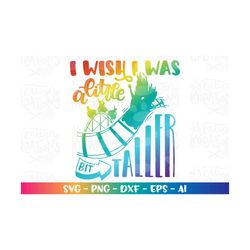 i wish i was a little bit taller svg theme park rides roller coaster funny svg print iron on cut files cricut silhouett